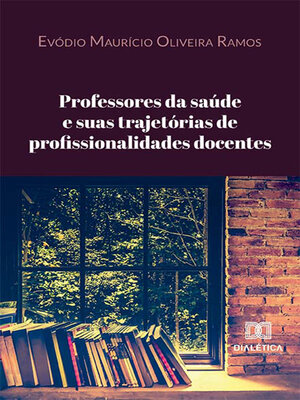 cover image of Professores da saúde e suas trajetórias de profissionalidades docentes